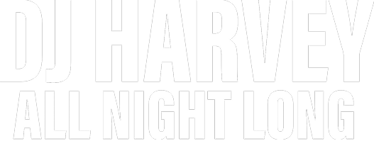 DJ HARVEY (ALL NIGHT LONG)