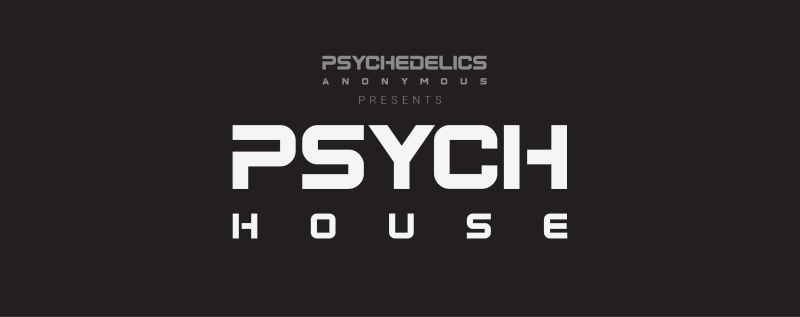 Psychedelics Anonymous presents: Psych House Banner Graphic that reads "Psychedelics Anonymous presents: Psych House"