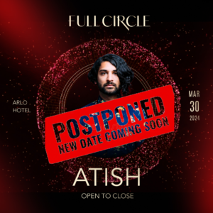 Full Presents:   Atish  Open to Close