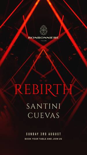 REBIRTH @ BONBONNIERE TULUM