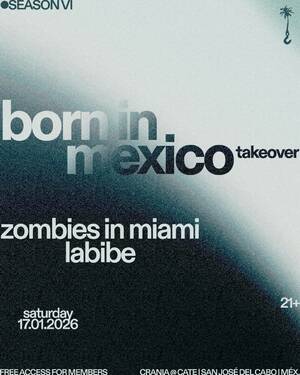 BORN IN MEXICO TAKEOVER at CRANIA - Event in San Jos&eacute; del Cabo