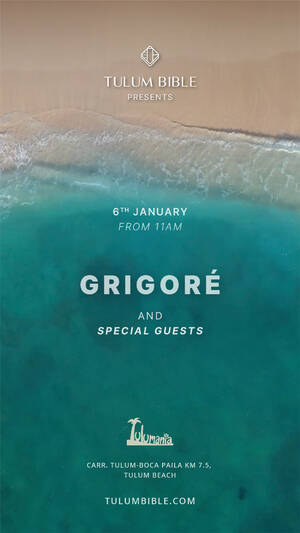Tulum Bible pres. Grigor&eacute; + Special Guests