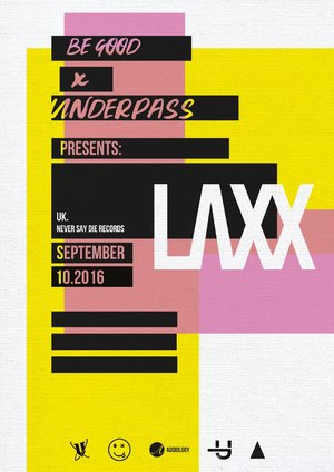 Be Good Presents: LAXX (Never Say Die)