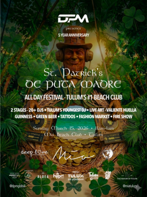 St. Patrick's Day DPM - Tulum All Day Festival - 5 Yr Anniversary