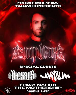 TAUAWHI 3RD BDAY w/ SAMPLIFIRE + NEXU5 & UNOWN