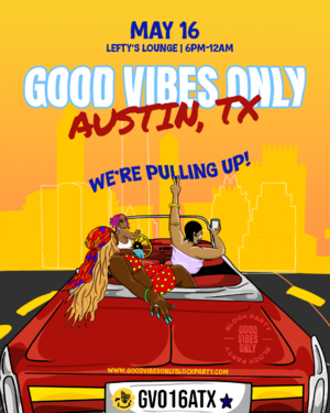 Good Vibes Only Block Party-  AUSTIN, TX