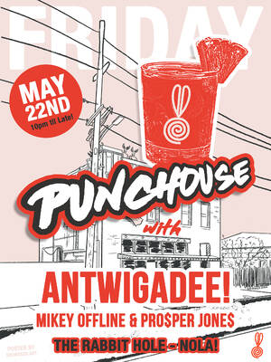 PUNCHOUSE  w/ ANTWIGADEE!