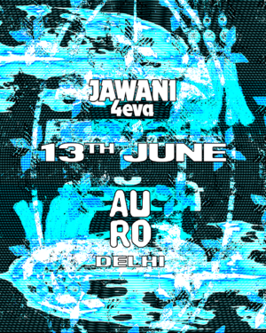 Jawani at Auro Delhi