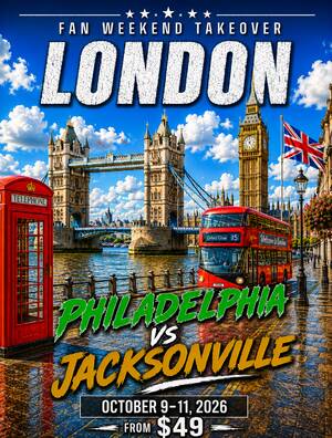 Fan Weekend Takeover: Philly vs Jax  London Takeover Oct 9-11