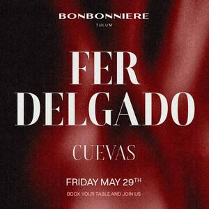 FER DELGADO @ BONBONNIERE TULUM