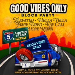 GOOD VIBES ONLY BLOCK PARTY - Austin, TX