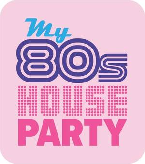 My 80s House Party flyer