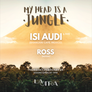 ⋇ My Head is a Jungle w/ Isi Audi & Ross ⋇