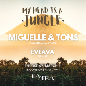 ⋇ My Head is a Jungle w/ MIGUELLE & TONS + EVEAVA ⋇ photo