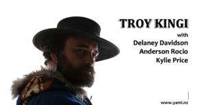 TROY KINGI with Delaney Davidson + Anderson Rocio + Kylie Price
