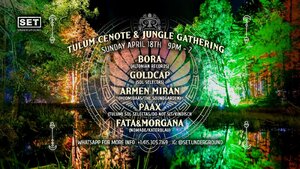 Tulum Cenote and Jungle Gathering with Bora, Goldcap, Armen Miran