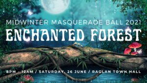 Raglan Midwinter Masquerade Ball 2021 - Enchanted Forest