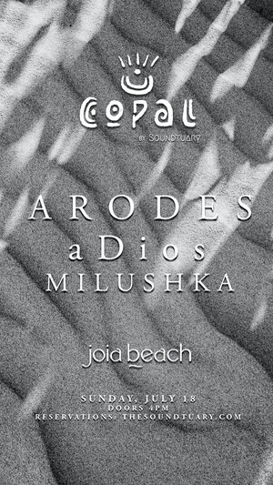 ✦ COPAL by Soundtuary w/ ARODES, aDios, Milushka, at Joia Beach ✦