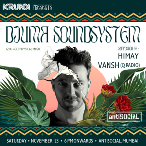 Krunk presents Djuma Soundsystem (Get Physical), Himay & Vansh