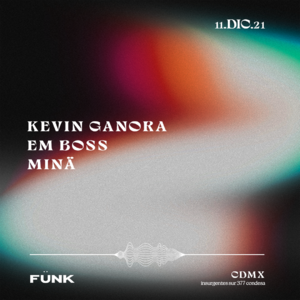 Kevin Ganora + Em Boss + MINÄ en Fünk Club