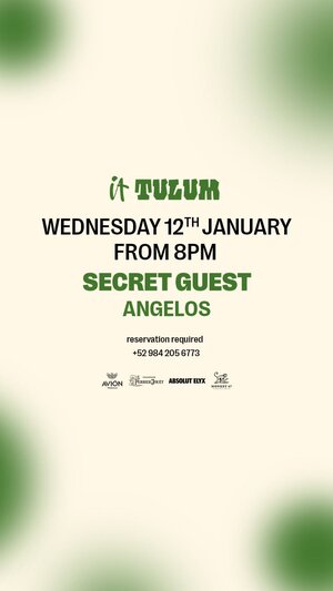 Wednesday at It Tulum: SECRET GUEST , ANGELOS