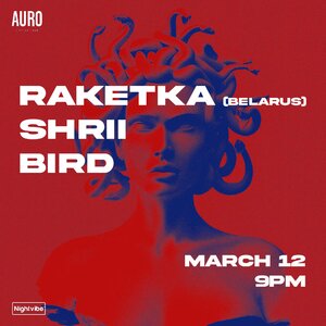 Nightvibe x Auro present Raketka (Belarus), Shri (Hyd) & Bird