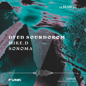 Dyed Soundorom + Mike.D + Sonoma en F&uuml;nk Club