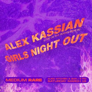 MediumRare presents Alex Kassian (Berlin) & Girls Night Out photo