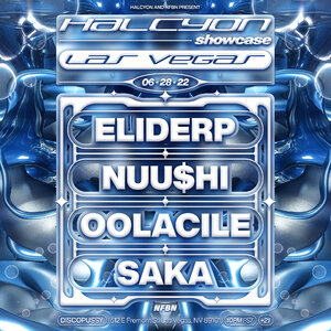 Halcyon Showcase with Oolacile, Saka, Nuu$shi, Eliderp