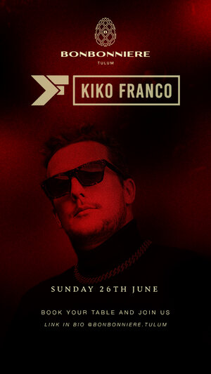 KIKO FRANCO @ BONBONNIERE TULUM