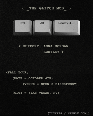 The Glitch Mob presents Ctrl Alt Reality at NFBN