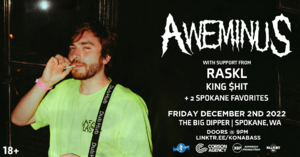 AWEMINUS - 12.2.22 - THE BIG DIPPER SPOKANE