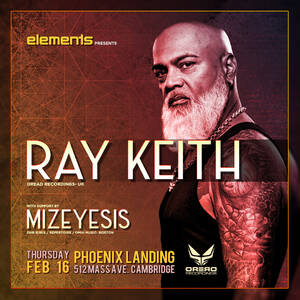 elements w/ Ray Keith (Dread Recordings -UK) + Mizeyesis (Omni)