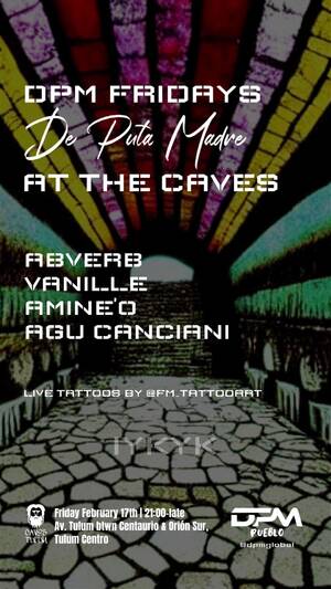 DPM FRIDAYS DE PUTA MADRE @CAVES CLUB TULUM