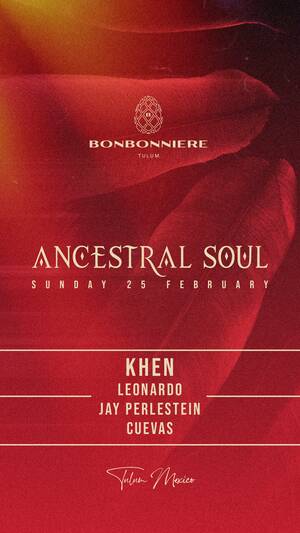 ANCESTRAL SOUL @ BONBONNIERE TULUM